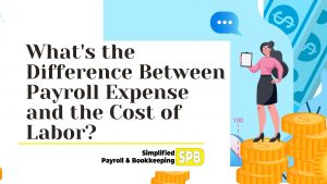Read more about the article What’s the Difference Between Payroll Expense and the Cost of Labor?￼